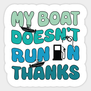 My Boat Doesn't Run On Thanks Sticker